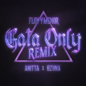 FloyyMenor, Ozuna, Anitta – Gata Only (Remix)